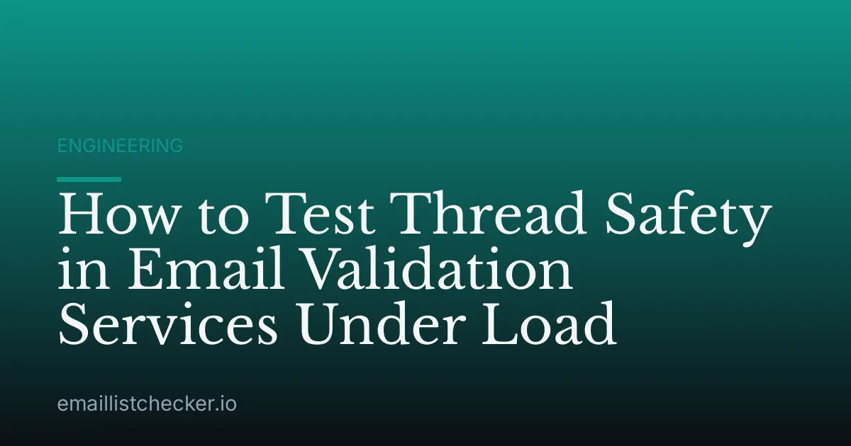 How to Test Thread Safety in Email Validation Services Under Load