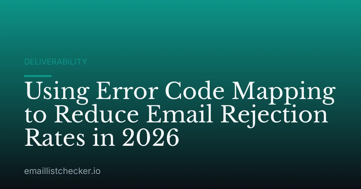 Using Error Code Mapping to Reduce Email Rejection Rates in 2026