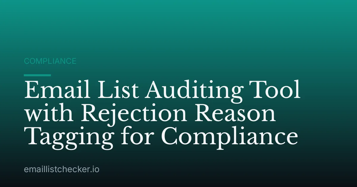 Email List Auditing Tool with Rejection Reason Tagging for Compliance