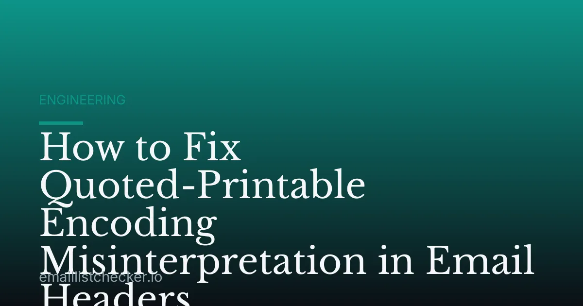 How to Fix Quoted-Printable Encoding Misinterpretation in Email Headers