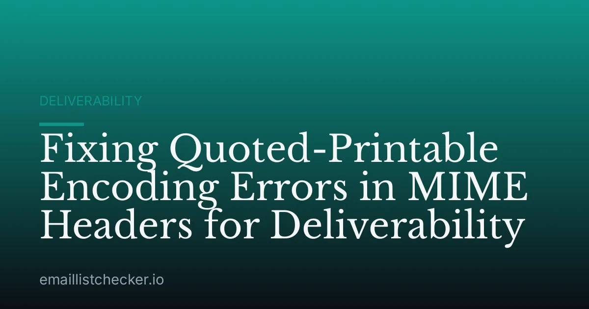 Fixing Quoted-Printable Encoding Errors in MIME Headers for Deliverability
