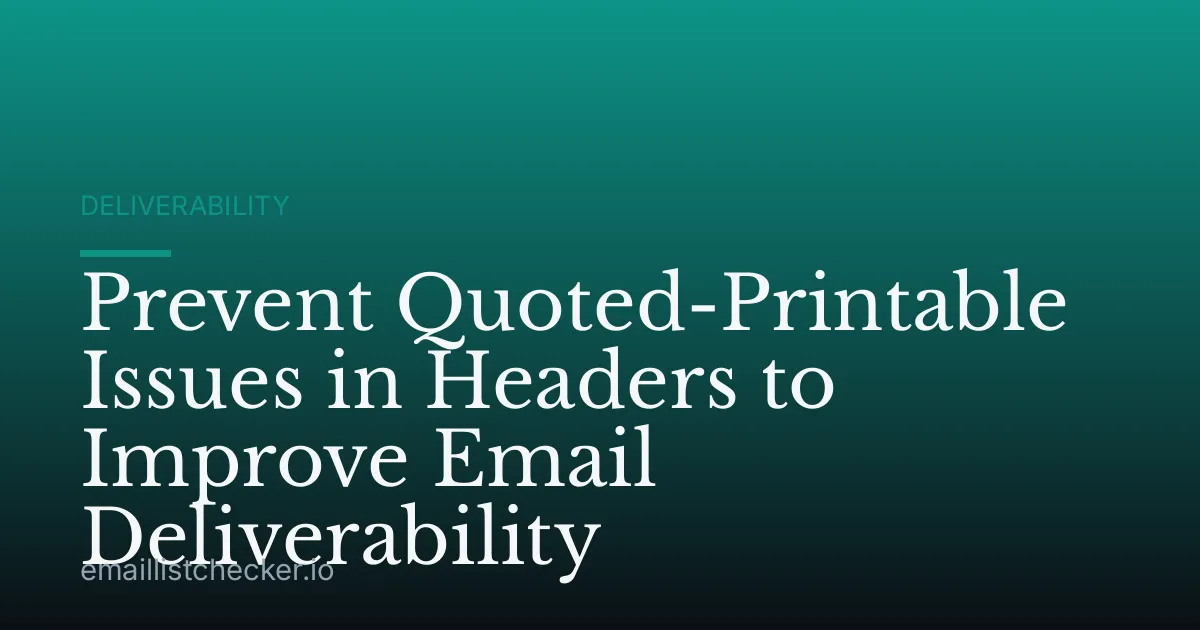 Prevent Quoted-Printable Issues in Headers to Improve Email Deliverability