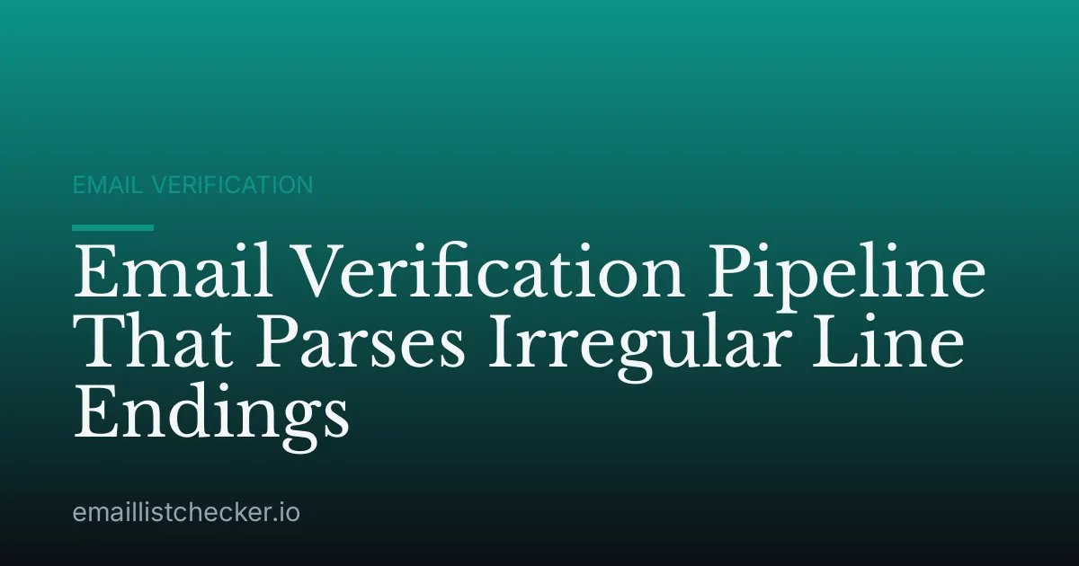 Email Verification Pipeline That Parses Irregular Line Endings