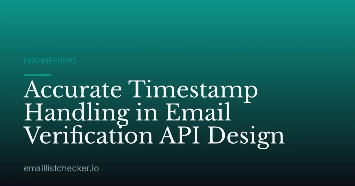 Accurate Timestamp Handling in Email Verification API Design
