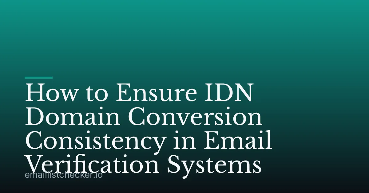 How to Ensure IDN Domain Conversion Consistency in Email Verification Systems