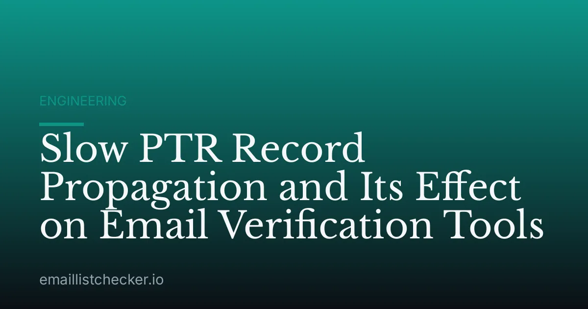 Slow PTR Record Propagation and Its Effect on Email Verification Tools