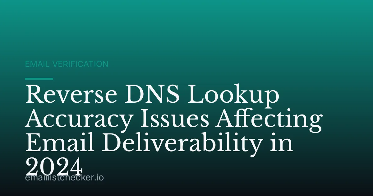 Reverse DNS Lookup Accuracy Issues Affecting Email Deliverability in 2024