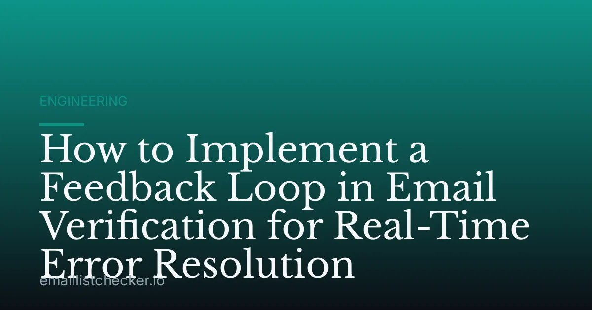 How to Implement a Feedback Loop in Email Verification for Real-Time Error Resolution