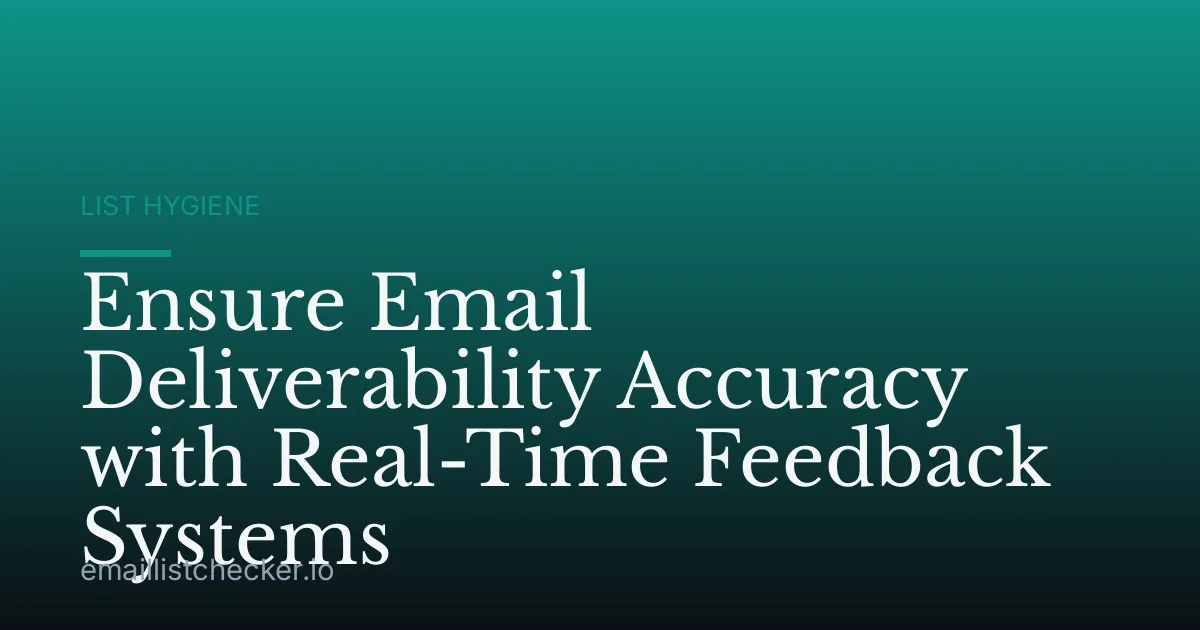 Ensure Email Deliverability Accuracy with Real-Time Feedback Systems