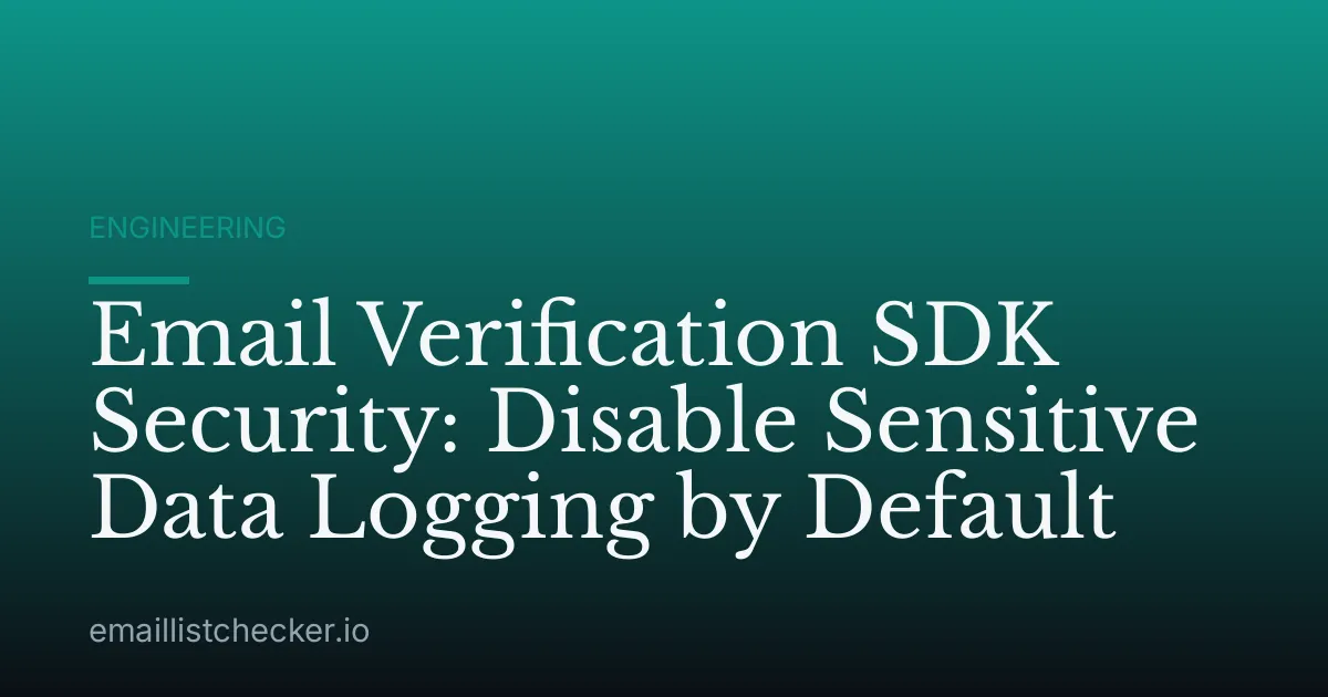 Email Verification SDK Security: Disable Sensitive Data Logging by Default