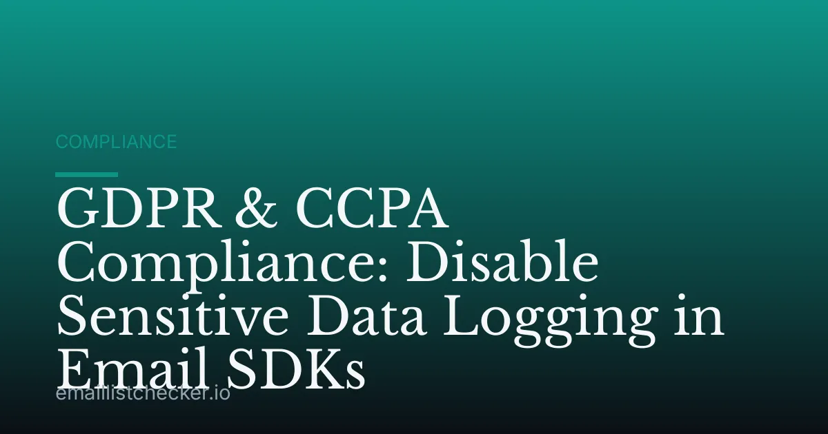 GDPR & CCPA Compliance: Disable Sensitive Data Logging in Email SDKs