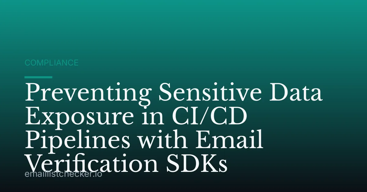 Preventing Sensitive Data Exposure in CI/CD Pipelines with Email Verification SDKs