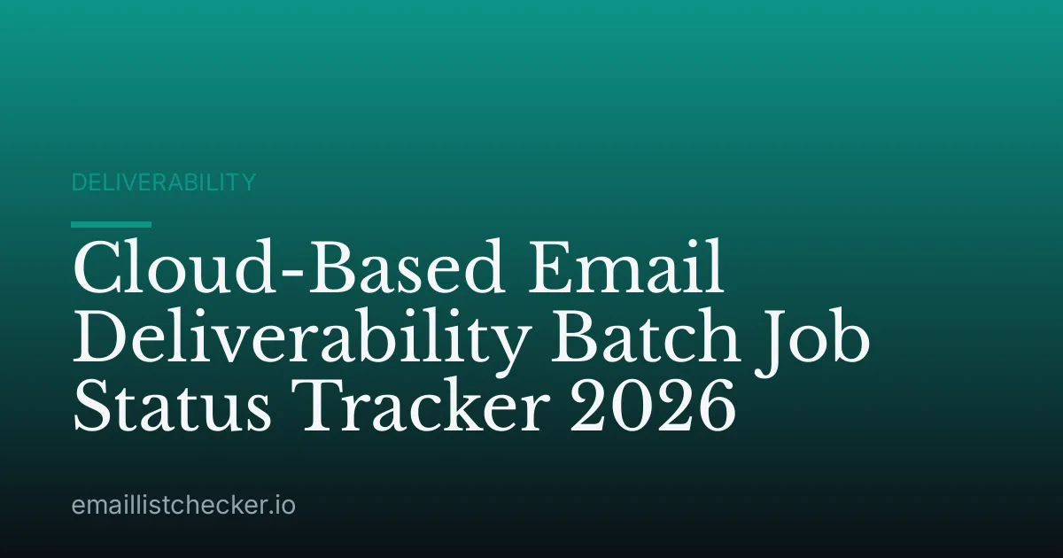 Cloud-Based Email Deliverability Batch Job Status Tracker 2026
