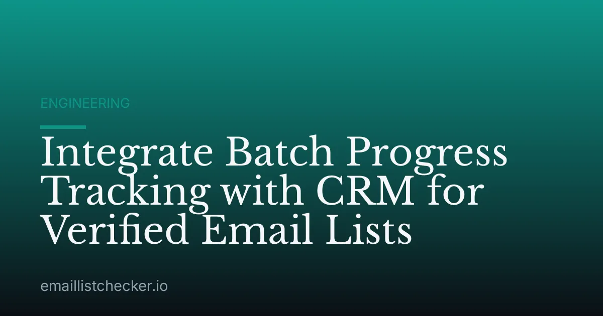 Integrate Batch Progress Tracking with CRM for Verified Email Lists