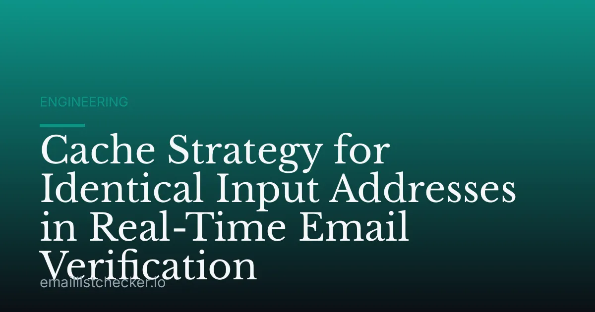 Cache Strategy for Identical Input Addresses in Real-Time Email Verification