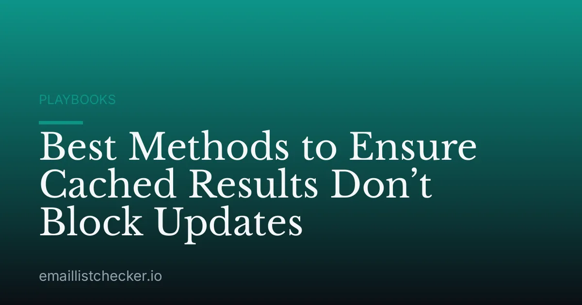 Best Methods to Ensure Cached Results Don’t Block Updates