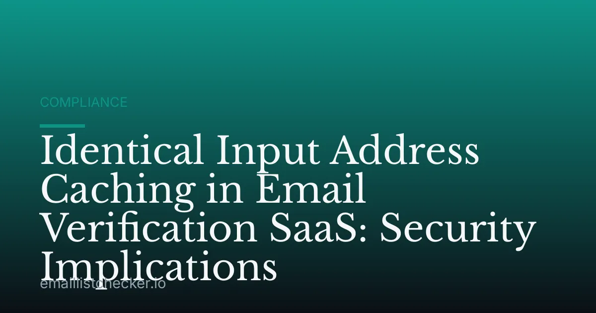 Identical Input Address Caching in Email Verification SaaS: Security Implications