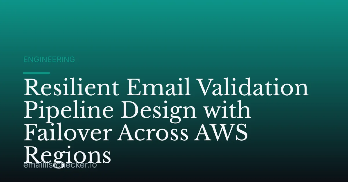 Resilient Email Validation Pipeline Design with Failover Across AWS Regions