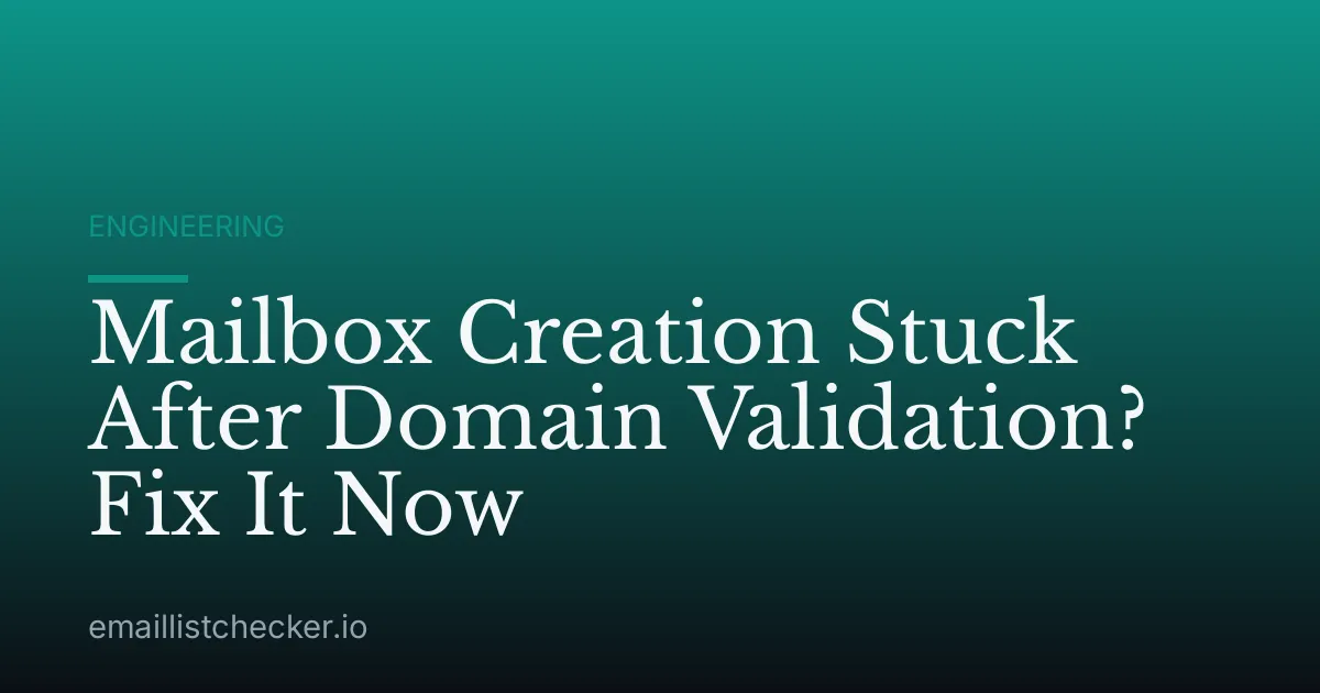 Mailbox Creation Stuck After Domain Validation? Fix It Now