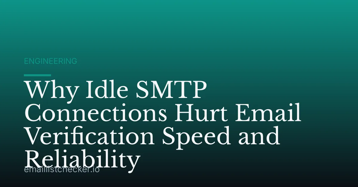 Why Idle SMTP Connections Hurt Email Verification Speed and Reliability