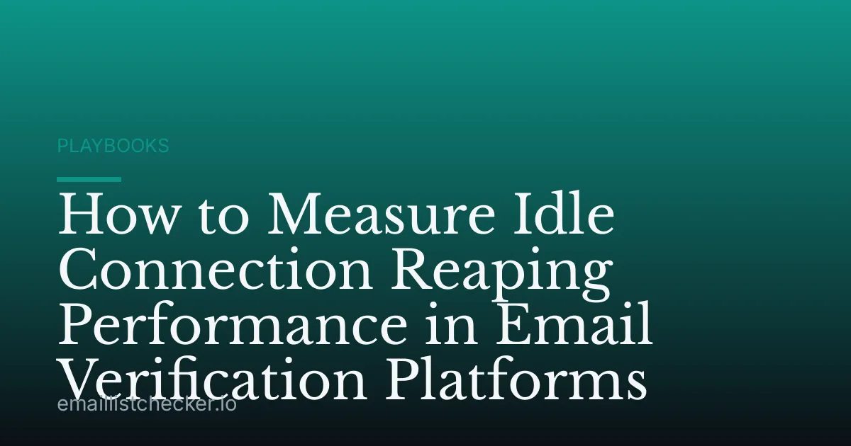 How to Measure Idle Connection Reaping Performance in Email Verification Platforms