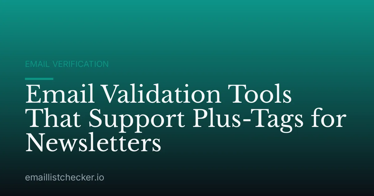 Email Validation Tools That Support Plus-Tags for Newsletters