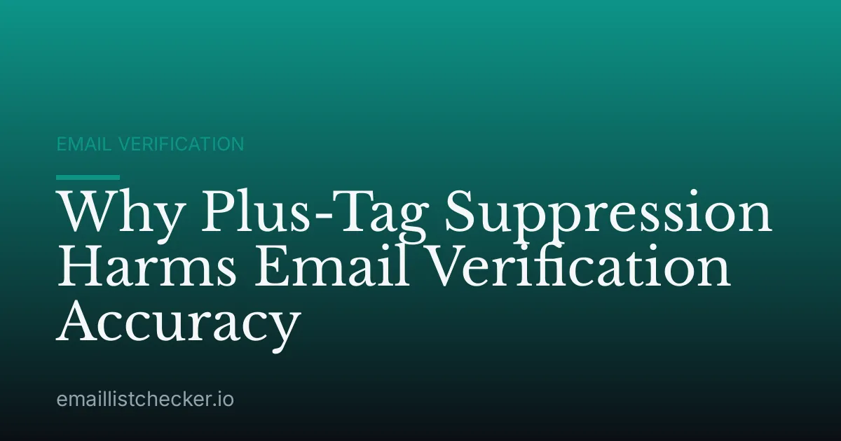 Why Plus-Tag Suppression Harms Email Verification Accuracy