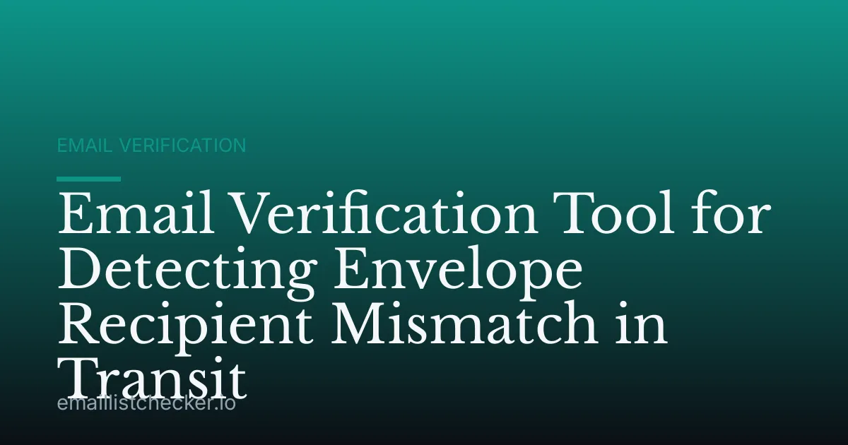 Email Verification Tool for Detecting Envelope Recipient Mismatch in Transit