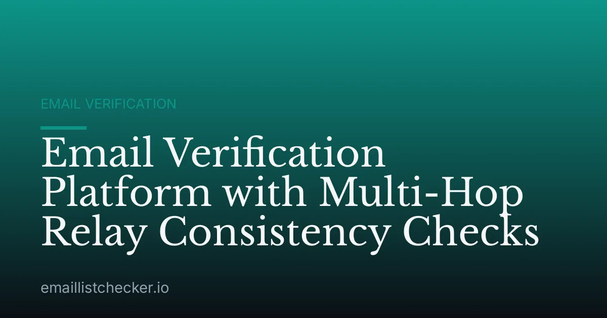 Email Verification Platform with Multi-Hop Relay Consistency Checks