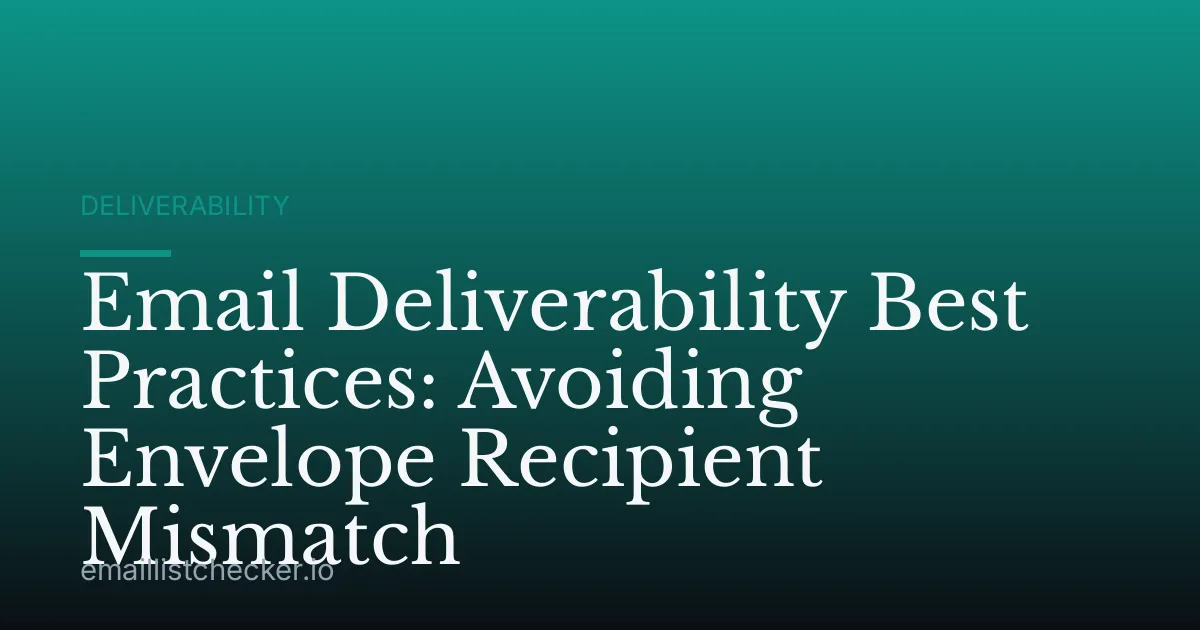 Email Deliverability Best Practices: Avoiding Envelope Recipient Mismatch