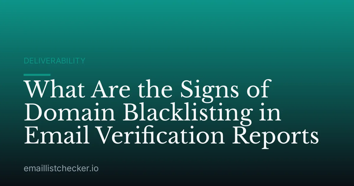 What Are the Signs of Domain Blacklisting in Email Verification Reports
