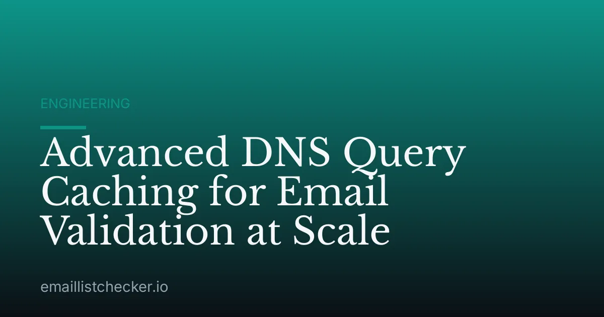 Advanced DNS Query Caching for Email Validation at Scale