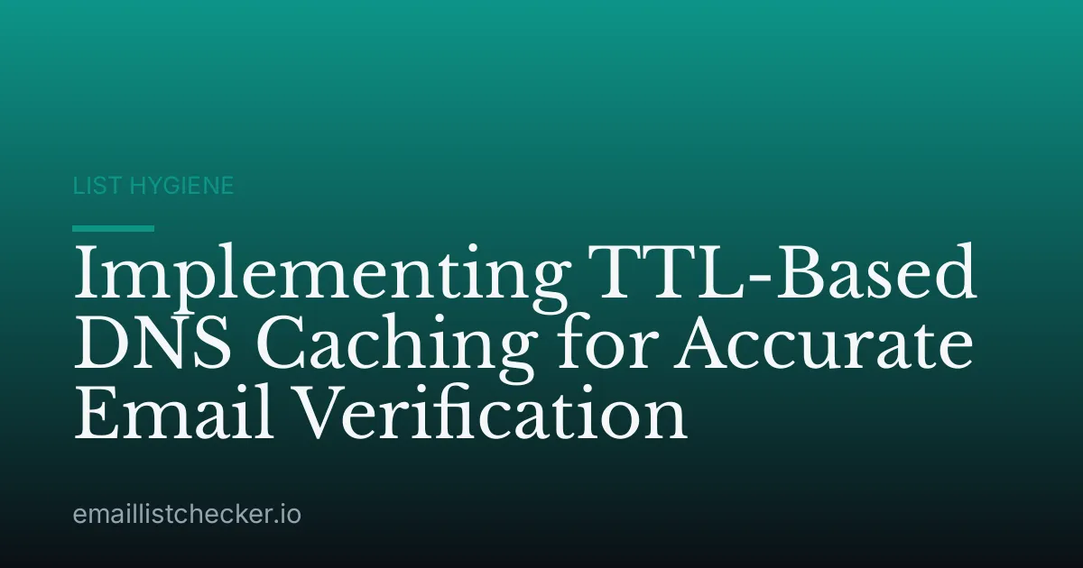 Implementing TTL-Based DNS Caching for Accurate Email Verification