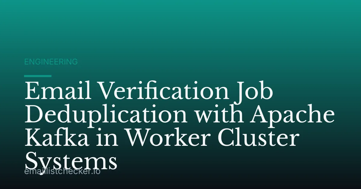Email Verification Job Deduplication with Apache Kafka in Worker Cluster Systems
