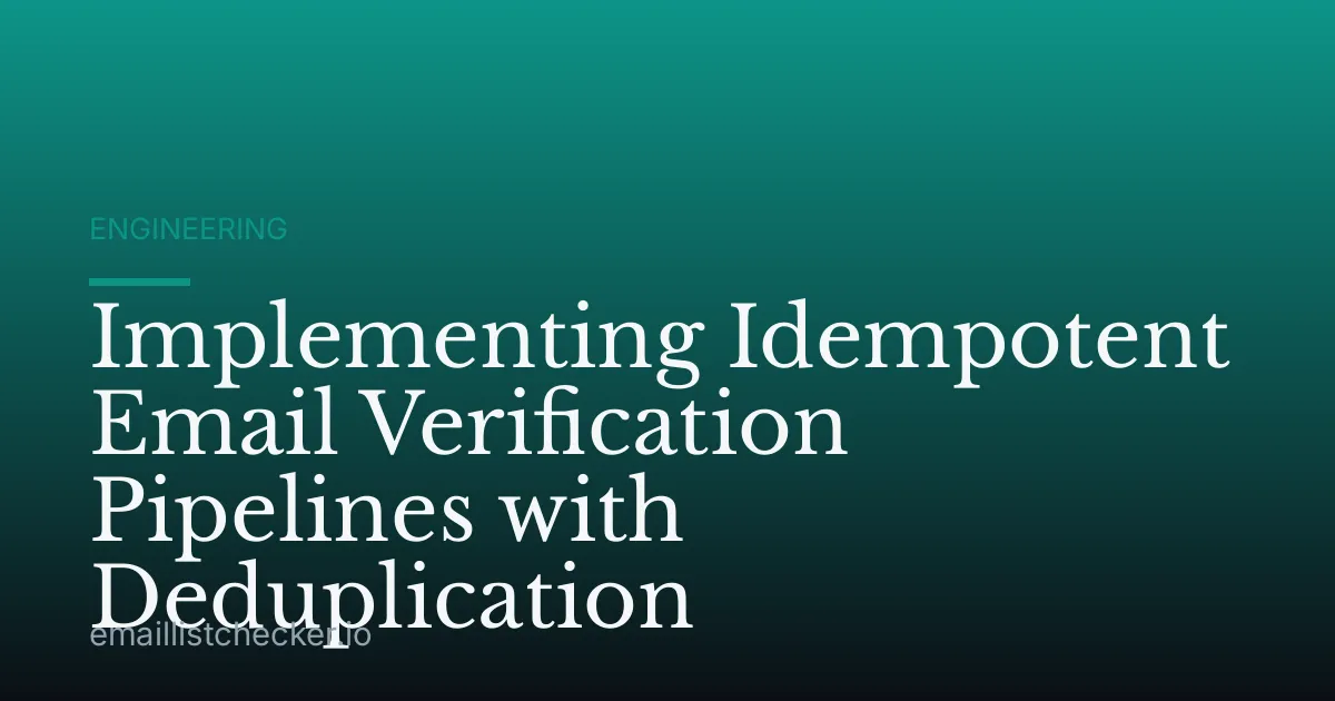 Implementing Idempotent Email Verification Pipelines with Deduplication