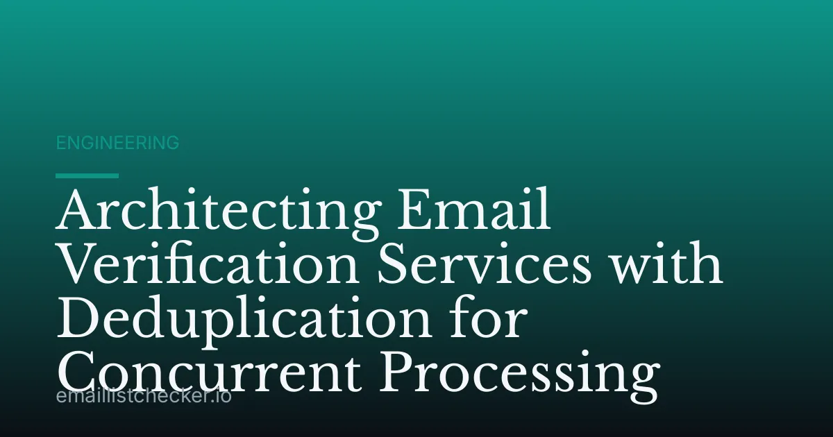 Architecting Email Verification Services with Deduplication for Concurrent Processing