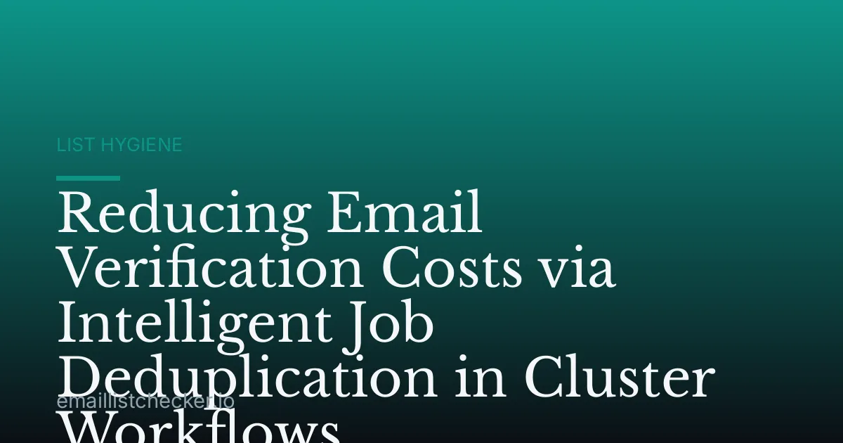 Reducing Email Verification Costs via Intelligent Job Deduplication in Cluster Workflows