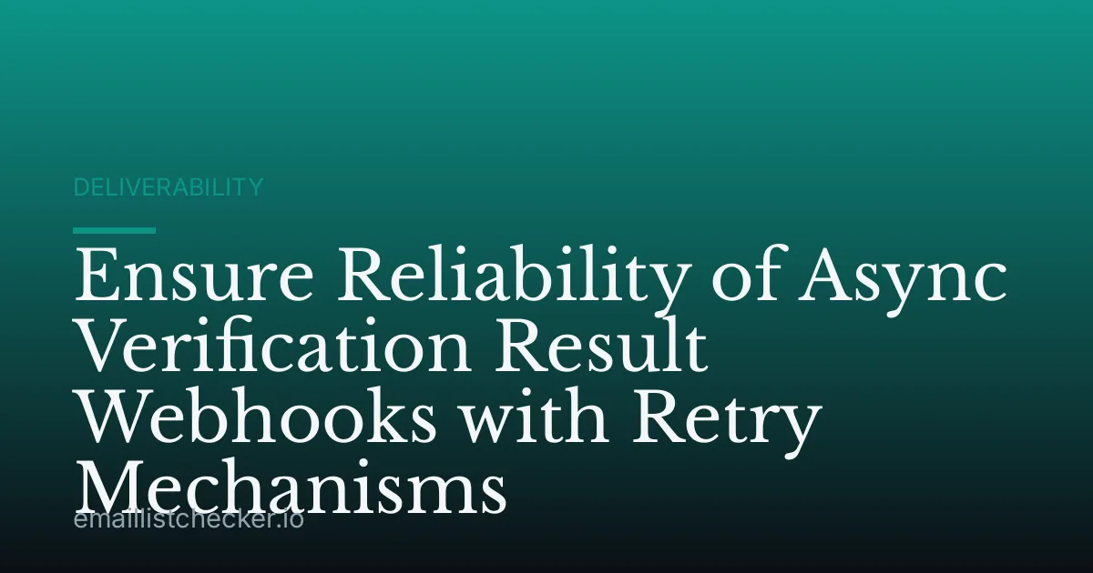 Ensure Reliability of Async Verification Result Webhooks with Retry Mechanisms