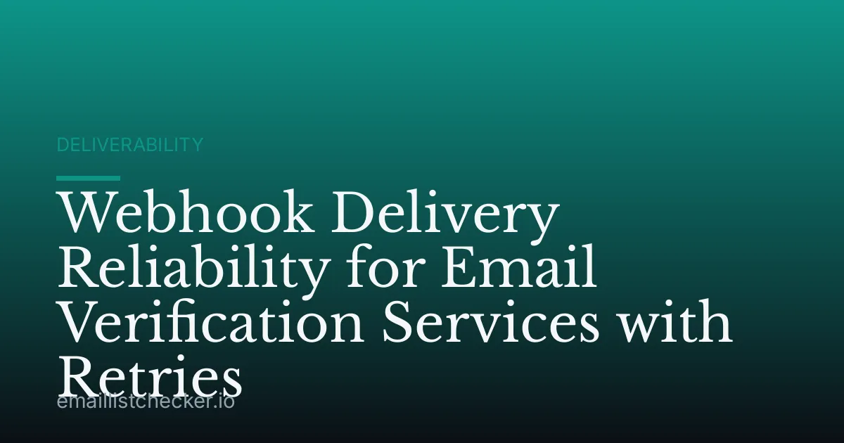 Webhook Delivery Reliability for Email Verification Services with Retries
