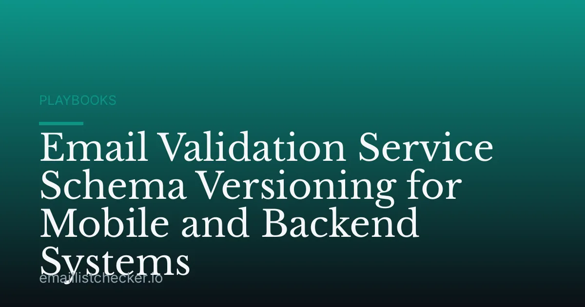 Email Validation Service Schema Versioning for Mobile and Backend Systems