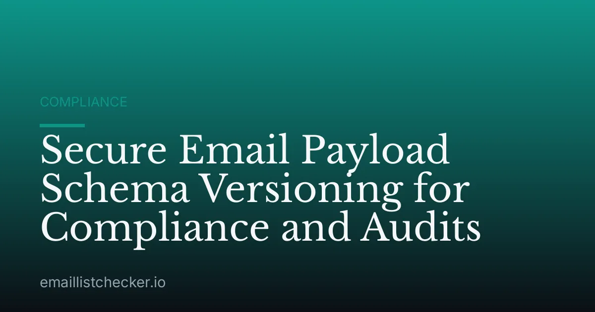 Secure Email Payload Schema Versioning for Compliance and Audits