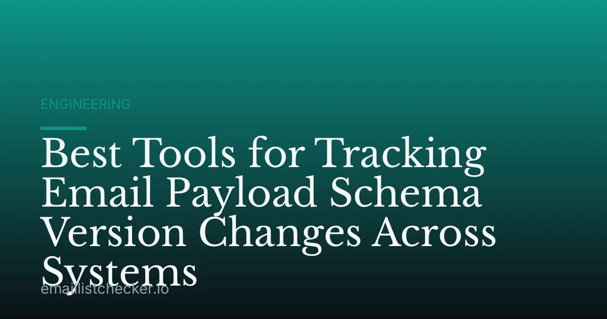Best Tools for Tracking Email Payload Schema Version Changes Across Systems
