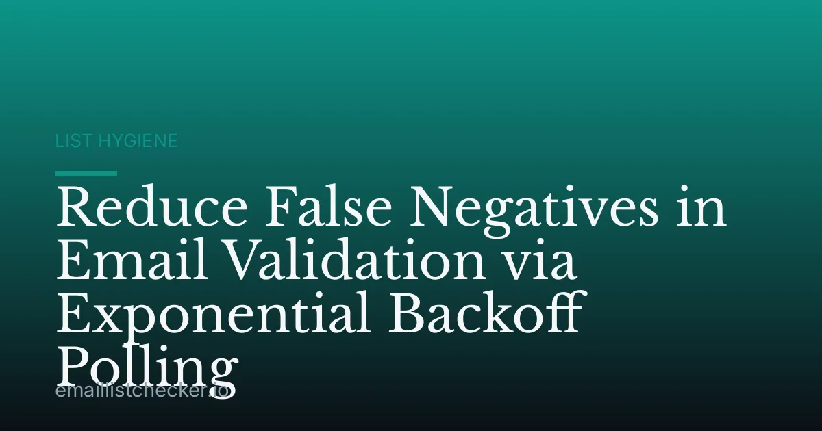 Reduce False Negatives in Email Validation via Exponential Backoff Polling