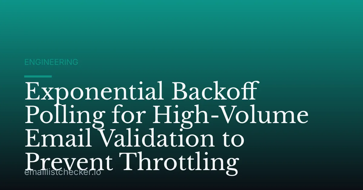 Exponential Backoff Polling for High-Volume Email Validation to Prevent Throttling