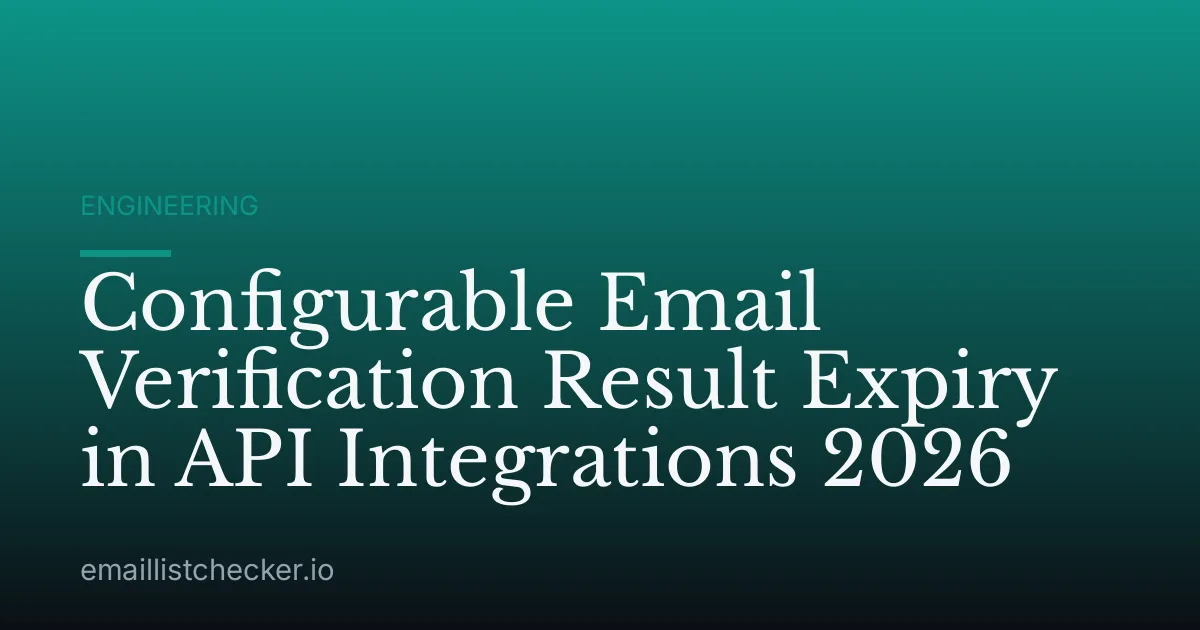 Configurable Email Verification Result Expiry in API Integrations 2026