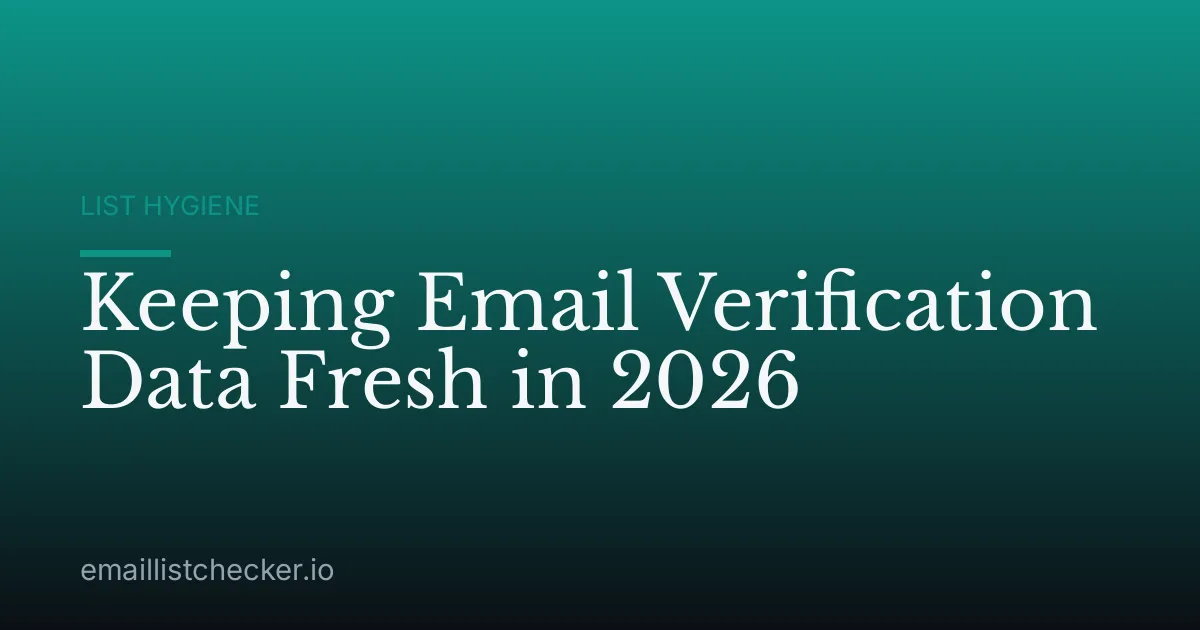 Keeping Email Verification Data Fresh in 2026