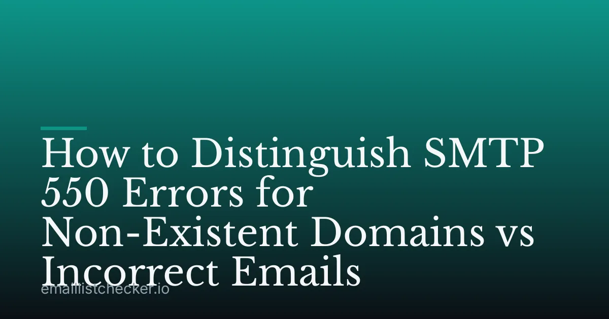 How to Distinguish SMTP 550 Errors for Non-Existent Domains vs Incorrect Emails