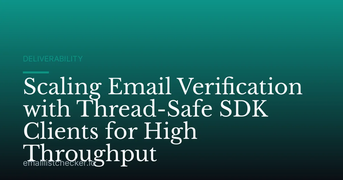 Scaling Email Verification with Thread-Safe SDK Clients for High Throughput
