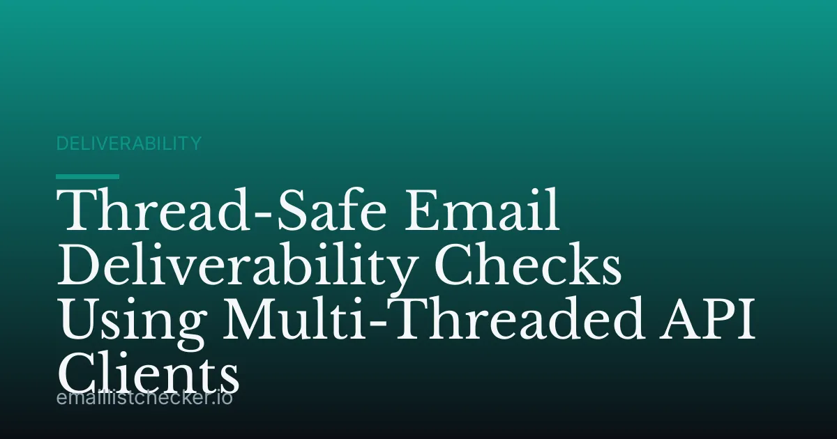 Thread-Safe Email Deliverability Checks Using Multi-Threaded API Clients