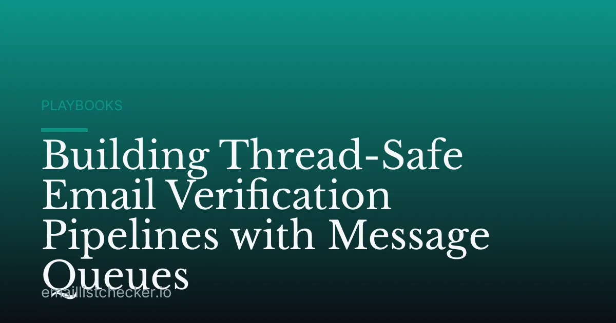 Building Thread-Safe Email Verification Pipelines with Message Queues